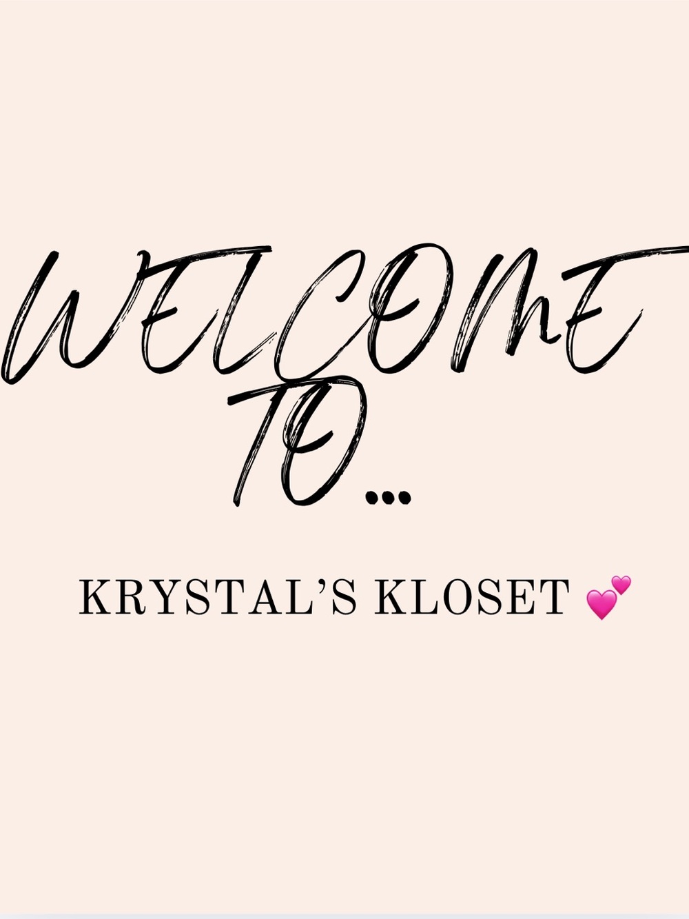 💖 Hello!! And Welcome to Krystal’s Kloset 💕